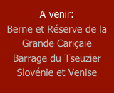 
A venir:
Berne et Réserve de la Grande Cariçaie 
Barrage du Tseuzier
Slovénie et Venise
